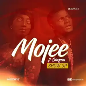 Mojee - Show Up Ft. Shegun